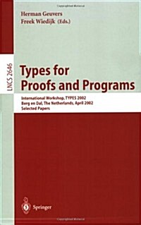 Types for Proofs and Programs: Second International Workshop, Types 2002, Berg En Dal, the Netherlands, April 24-28, 2002, Selected Papers (Paperback, 2003)