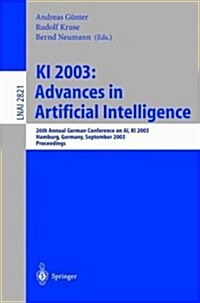 KI 2003: Advances in Artificial Intelligence: 26th Annual German Conference on AI, KI 2003, Hamburg, Germany, September 15-18, 2003, Proceedings (Paperback, 2003)