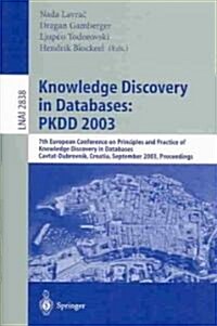 Knowledge Discovery in Databases: Pkdd 2003: 7th European Conference on Principles and Practice of Knowledge Discovery in Databases, Cavtat-Dubrovnik, (Paperback, 2003)