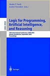 Logic for Programming, Artificial Intelligence, and Reasoning: 10th International Conference, Lpar 2003, Almaty, Kazakhstan, September 22-26, 2003, Pr (Paperback, 2003)