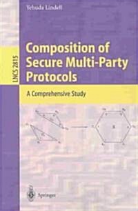 Composition of Secure Multi-Party Protocols: A Comprehensive Study (Paperback, 2003)