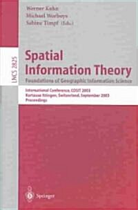 Spatial Information Theory. Foundations of Geographic Information Science: International Conference, Cosit 2003, Ittingen, Switzerland, September 24-2 (Paperback, 2003)