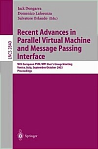 Recent Advances in Parallel Virtual Machine and Message Passing Interface: 10th European Pvm/Mpi Users Group Meeting, Venice, Italy, September 29 - O (Paperback, 2003)