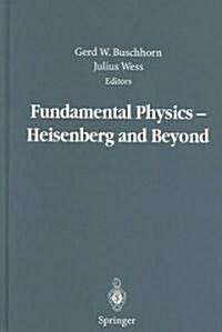 Fundamental Physics -- Heisenberg and Beyond: Werner Heisenberg Centennial Symposium Developments in Modern Physics (Hardcover, 2004)
