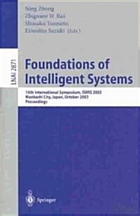 Foundations of Intelligent Systems: 14th International Symposium, Ismis 2003, Maebashi City, Japan, October 28-31, 2003, Proceedings (Paperback, 2003)