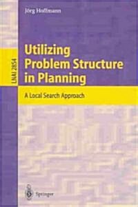 Utilizing Problem Structure in Planning: A Local Search Approach (Paperback, 2003)
