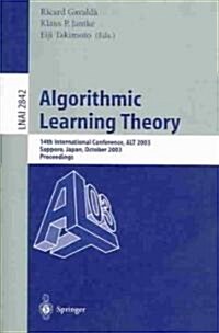 Algorithmic Learning Theory: 14th International Conference, Alt 2003, Sapporo, Japan, October 17-19, 2003, Proceedings (Paperback, 2003)