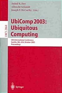 Ubicomp 2003: Ubiquitous Computing: 5th International Conference, Seattle, Wa, USA, October 12-15, 2003, Proceedings (Paperback, 2003)