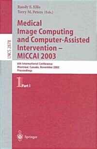 Medical Image Computing and Computer-Assisted Intervention - Miccai 2003: 6th International Conference, Montr?l, Canada, November 15-18, 2003, Procee (Paperback, 2003)