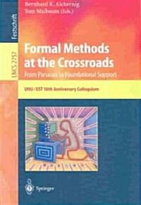 Formal Methods at the Crossroads: From Panacea to Foundation Support: 10th Anniversary Colloquium of Unu/Iist the International Institute for Software (Paperback)