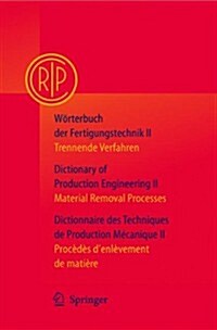 W?terbuch Der Fertigungstechnik / Dictionary of Production Engineering / Dictionnaire Des Techniques de Production M?anique Vol. II: Trennende Verfa (Hardcover, 2004)