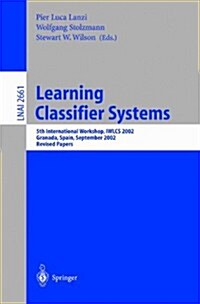 Learning Classifier Systems: 5th International Workshop, Iwlcs 2002, Granada, Spain, September 7-8, 2002, Revised Papers (Paperback, 2003)