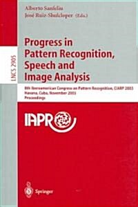 Progress in Pattern Recognition, Speech and Image Analysis: 8th Iberoamerican Congress on Pattern Recognition, Ciarp 2003, Havana, Cuba, November 26-2 (Paperback, 2003)