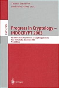 Progress in Cryptology -- Indocrypt 2003: 4th International Conference on Cryptology in India, New Delhi, India, December 8-10, 2003, Proceedings (Paperback, 2003)