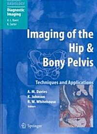 Imaging of the Hip & Bony Pelvis: Techniques and Applications (Hardcover, 2006)
