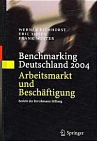 Benchmarking Deutschland 2004: Arbeitsmarkt Und Besch?tigung Bericht Der Bertelsmann Stiftung (Hardcover, 2004)
