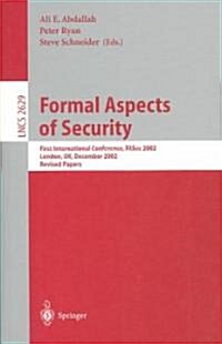 Formal Aspects of Security: First International Conference, FASec 2002, London, UK, December 16-18, 2002, Revised Papers (Paperback)