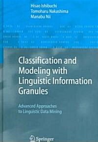 Classification and Modeling with Linguistic Information Granules: Advanced Approaches to Linguistic Data Mining (Hardcover, 2005)