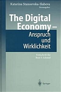 The Digital Economy - Anspruch Und Wirklichkeit: Festschrift F? Beat F. Schmid (Hardcover, 2004)