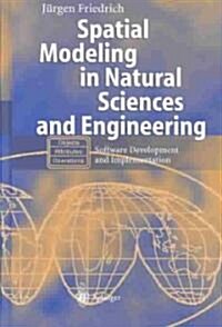 Spatial Modeling in Natural Sciences and Engineering: Software Development and Implementation (Hardcover, 2004)
