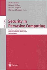 Security in Pervasive Computing: First International Conference, Boppard, Germany, March 12-14, 2003, Revised Papers (Paperback, 2004)