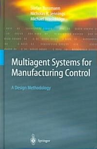 Multiagent Systems for Manufacturing Control: A Design Methodology (Hardcover, 2004)
