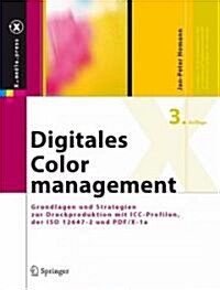Digitales Colormanagement: Grundlagen Und Strategien Zur Druckproduktion Mit ICC-Profilen, der ISO 12647-2 Und PDF/X-1a (Hardcover, 3)