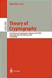 Theory of Cryptography: First Theory of Cryptography Conference, Tcc 2004, Cambridge, Ma, USA, February 19-21, 2004, Proceedings (Paperback, 2004)