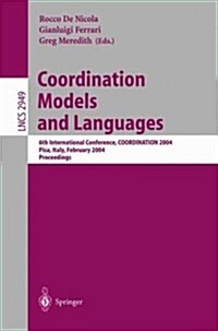 Coordination Models and Languages: 6th International Conference, Coordination 2004, Pisa, Italy, February 24-27, 2004, Proceedings (Paperback, 2004)