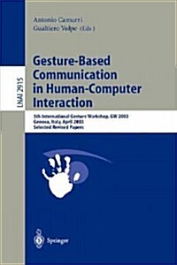 Gesture-Based Communication in Human-Computer Interaction: 5th International Gesture Workshop, GW 2003, Genova, Italy, April 15-17, 2003, Selected Rev (Paperback, 2004)