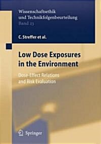 Low Dose Exposures in the Environment: Dose-Effect Relations and Risk Evaluation (Hardcover, 2004)