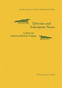 Tebtynis Und Soknopaiu Nesos: Leben Im Romerzeitlichen Fajum (Paperback)