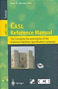 Casl Reference Manual: The Complete Documentation of the Common Algebraic Specification Language (Paperback, 2004)