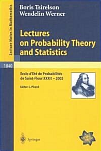 Lectures on Probability Theory and Statistics: Ecole dEt?de Probabilit? de Saint-Flour XXXII - 2002 (Paperback, 2004)