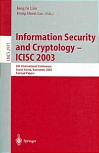 Information Security and Cryptology - Icisc 2003: 6th International Conference, Seoul, Korea, November 27-28, 2003, Revised Papers (Paperback, 2004)