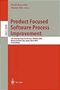Product Focused Software Process Improvement: 5th International Conference, Profes 2004, Kansai Science City, Japan, April 5-8, 2004, Proceedings (Paperback, 2004)