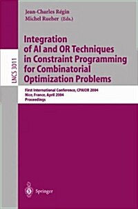 Integration of AI and or Techniques in Constraint Programming for Combinatorial Optimization Problems: First International Conference, Cpaior 2004, Ni (Paperback, 2004)