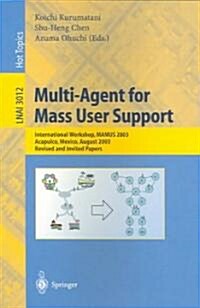 Multi-Agent for Mass User Support: International Workshop, Mamus 2003, Acapulco, Mexico, August 10, 2003, Revised and Invited Papers (Paperback, 2004)