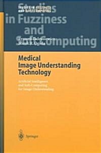 Medical Image Understanding Technology: Artificial Intelligence and Soft-Computing for Image Understanding (Hardcover, 2004)