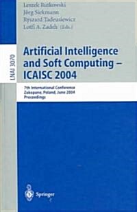 Artificial Intelligence and Soft Computing -- Icaisc 2004: 7th International Conference Zakopane, Poland, June 7-11, 2004 Proceedings (Paperback, 2004)