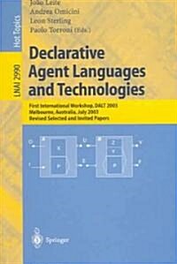 Declarative Agent Languages and Technologies: First International Workshop, Dalt 2003, Melbourne, Australia, July 15, 2003, Revised Selected and Invit (Paperback, 2004)