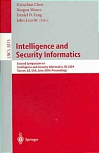 Intelligence and Security Informatics: Second Symposium on Intelligence and Security Informatics, Isi 2004, Tucson, AZ, USA, June 10-11, 2004, Proceed (Paperback, 2004)