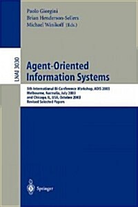 Agent-Oriented Information Systems: 5th International Bi-Conference Workshop, Aois 2003, Melbourne, Australia, July 14, 2003 and Chicago, Il, USA, Oct (Paperback, 2004)