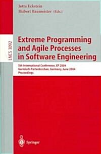 Extreme Programming and Agile Processes in Software Engineering: 5th International Conference, XP 2004, Garmisch-Partenkirchen, Germany, June 6-10, 20 (Paperback, 2004)