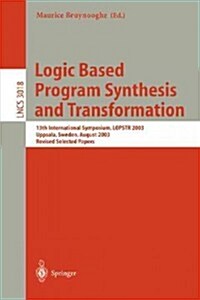 Logic Based Program Synthesis and Transformation: 13th International Symposium Lopstr 2003, Uppsala, Sweden, August 25-27, 2003, Revised Selected Pape (Paperback, 2004)