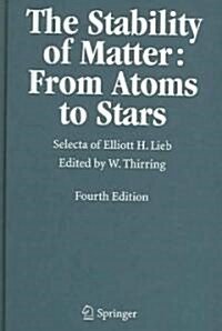 The Stability of Matter: From Atoms to Stars: Selecta of Elliott H. Lieb (Hardcover, 4, 2005)