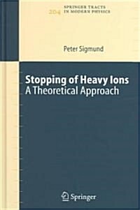 Stopping of Heavy Ions: A Theoretical Approach (Hardcover, 2004)