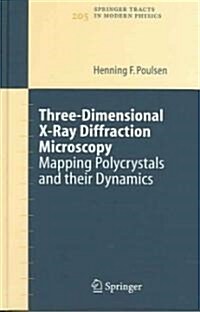 Three-Dimensional X-Ray Diffraction Microscopy: Mapping Polycrystals and Their Dynamics (Hardcover, 2004)