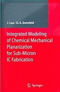 Integrated Modeling of Chemical Mechanical Planarization for Sub-Micron IC Fabrication: From Particle Scale to Feature, Die and Wafer Scales (Hardcover, 2004)