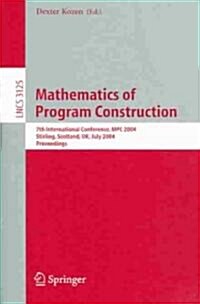 Mathematics of Program Construction: 7th International Conference, MPC 2004, Stirling, Scotland, UK, July 12-14, 2004, Proceedings (Paperback, 2004)